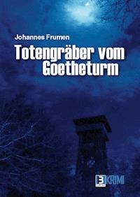 Totengräber von Goetheturm - Johannes Frumen - E-Book