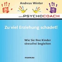 Starthilfe-Hörbuch-Download zum Buch "Der Psychocoach 8: Zu viel Erziehung schadet!" - Andreas Winter - Hörbuch
