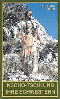 Nscho-tschi und ihre Schwestern - Katharina Maier - E-Book