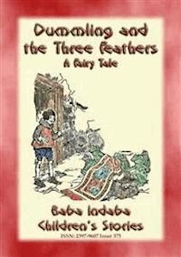DUMMLING AND THE THREE FEATHERS - A European Children’s Story - Anon E. Mouse - E-Book