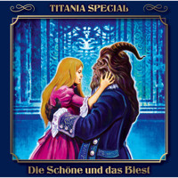 Titania Special, Märchenklassiker, Folge 15: Die Schöne und das Biest - Gabrielle-Suzanne Barbot de Villeneuve - Hörbuch
