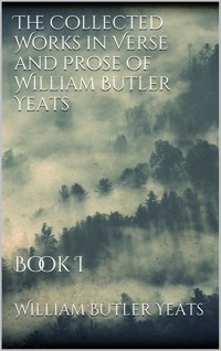 The Collected Works in Verse and Prose of William Butler Yeats - William Butler Yeats - E-Book