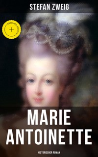 Marie Antoinette: Historischer Roman - Stefan Zweig - E-Book