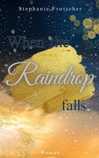 When the Raindrop falls - Stephanie Frotscher - E-Book