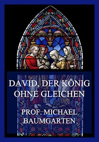 David, der König ohne Gleichen - Prof. Michael Baumgarten - E-Book
