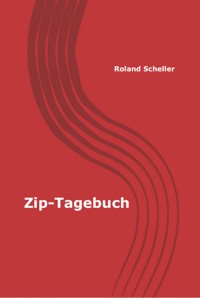 Zip-Tagebuch - Roland Scheller - E-Book