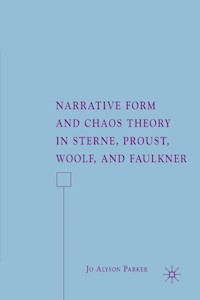 Narrative Form and Chaos Theory in Sterne, Proust, Woolf, and Faulkner - J. Parker - E-Book