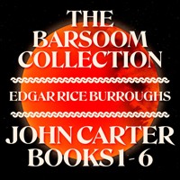 The Barsoom Collection: Books 1-6 - Edgar Rice Burroughs - Hörbuch