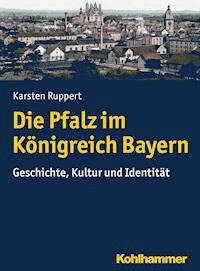 Die Pfalz im Königreich Bayern - Karsten Ruppert - E-Book