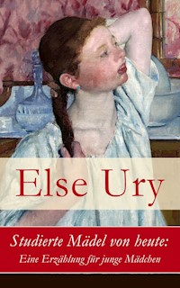 Studierte Mädel von heute: Eine Erzählung für junge Mädchen - Else Ury - E-Book