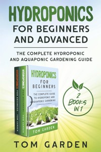 Hydroponics for Beginners and Advanced (2 Books in 1) - Tom Garden - E-Book