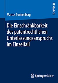 Die Einschränkbarkeit des patentrechtlichen Unterlassungsanspruchs im Einzelfall - Marcus Sonnenberg - E-Book