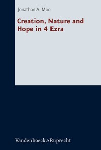 Creation, Nature and Hope in 4 Ezra - Jonathan A. Moo - E-Book