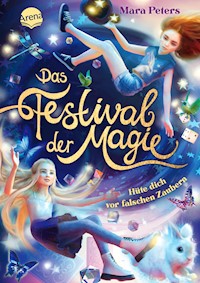 Das Festival der Magie. Hüte dich vor falschen Zaubern! - Mara Peters - E-Book