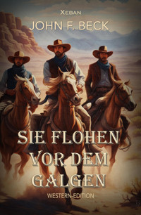 Sie flohen vor dem Galgen - John F. Beck - E-Book