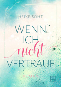 Wenn ich nicht vertraue - Heike Söht - E-Book
