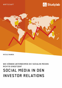 Social Media in den Investor Relations. Wie können Unternehmen die sozialen Medien richtig einsetzen? - Nicole Bianga - E-Book