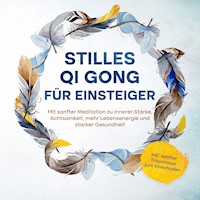 Stilles Qi Gong für Einsteiger: Mit sanfter Meditation zu innerer Stärke, Achtsamkeit, mehr Lebensenergie und starker Gesundheit - inkl. sanfter Traumreise zum Einschlafen - Maria Klemm - Hörbuch