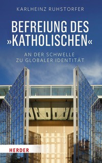 Befreiung des "Katholischen" - Professor Karlheinz Ruhstorfer - E-Book