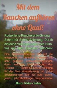 Mit dem Rauchen aufhören ohne Qual! - Marco Hölker-Wehde - E-Book