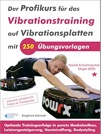 Der Profikurs für das Vibrationstraining auf Vibrationsplatten mit 250 Übungsvorlagen - Siegfried Schmidt - E-Book