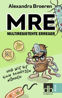 MRE - Multiresistente Erreger und wie Sie sich schützen können - Alexandra Broeren - E-Book