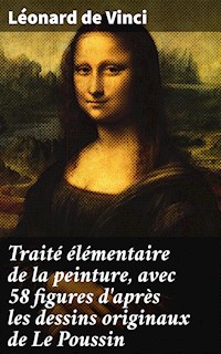 Traité élémentaire de la peinture, avec 58 figures d'après les dessins originaux de Le Poussin - Léonard de Vinci - E-Book