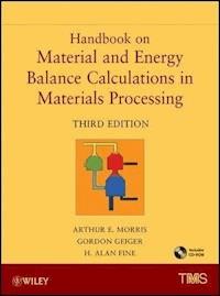 Handbook on Material and Energy Balance Calculations in Material Processing - Arthur E. Morris - E-Book