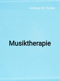 Musiktherapie - Andreas W. Franke - E-Book