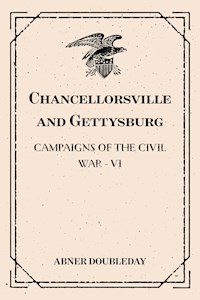Chancellorsville and Gettysburg: Campaigns of the Civil War - VI - Abner Doubleday - E-Book