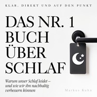 Das Nr.-1-Buch über Schlaf - Warum unser Schlaf leidet - und wie wir ihn nachhaltig verbessern können (Ungekürzt) - Markus Kühn - Hörbuch