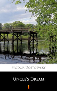 Uncle’s Dream - Fyodor Mikhailovich Dostoevsky - E-Book