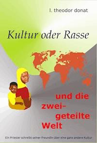 Kultur oder Rasse und die zweigeteilte Welt - L. Theodor Donat - E-Book