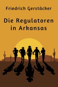 Die Regulatoren in Arkansas - Friedrich Gerstäcker - E-Book