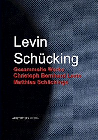 Gesammelte Werke Christoph Bernhard Levin Matthias Schückings - Levin Schücking - E-Book