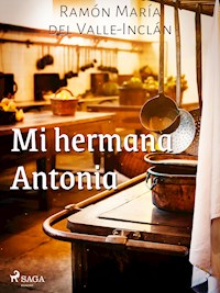 Mi hermana Antonia - Ramón María Del Valle-inclán - E-Book