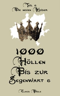 1000 Höllen bis zur Gegenwart VI - Claus Bisle - E-Book
