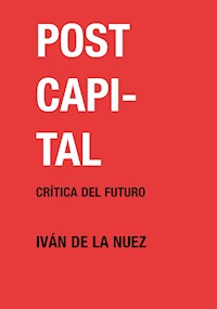 Postcapital - Iván de la Nuez - E-Book