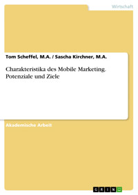 Charakteristika des Mobile Marketing. Potenziale und Ziele - Tom Scheffel, M.A. / Sascha Kirchner, M.A. - E-Book