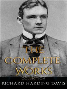 Richard Harding Davis: The Complete Works - Richard Harding Davis - E-Book