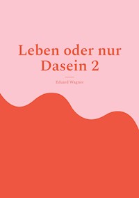 Leben oder nur Dasein 2 - Eduard Wagner - E-Book