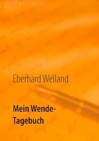 Mein Wende-Tagebuch - Eberhard Weiland - E-Book