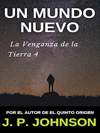 La Venganza de la Tierra 4. Un Mundo Nuevo - J. P. JOHNSON - E-Book