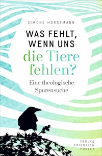 Was fehlt, wenn uns die Tiere fehlen? - Simone Horstmann - E-Book