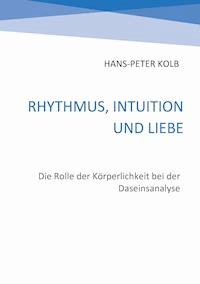 Rhythmus, Intuition und Liebe - Hans-Peter Kolb - E-Book