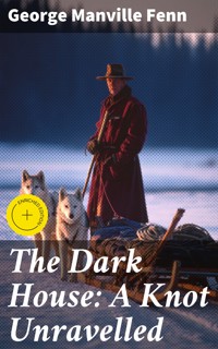 The Dark House: A Knot Unravelled - George Manville Fenn - E-Book