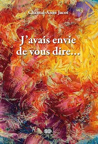 J'avais envie de vous dire… - Chantal-Anne Jacot - E-Book
