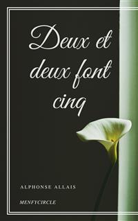 Deux et deux font cinq - Alphonse Allais - E-Book