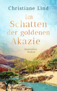 Im Schatten der goldenen Akazie - Christiane Lind - E-Book