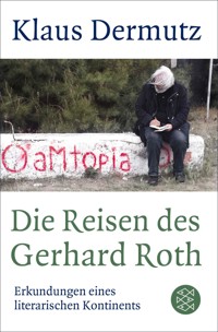 Die Reisen des Gerhard Roth - Klaus Dermutz - E-Book
